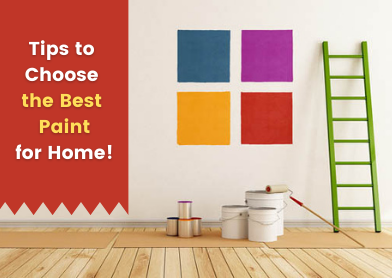 Practical Tips to Choose the Best Paint for Your Home